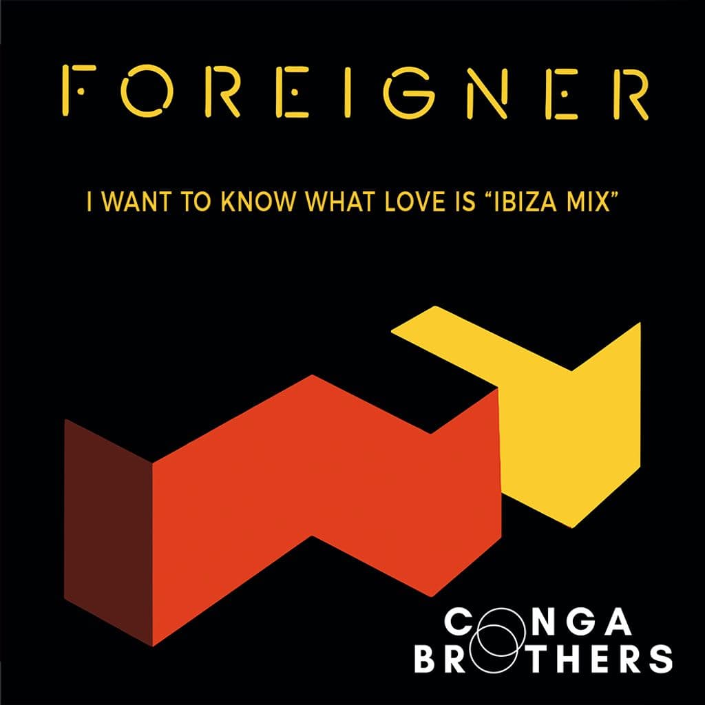 FOREIGNER - I want to know what love is - Conga Brothers Ibiza Remix cover artwork